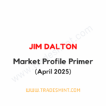 Jim Dalton - Market Profile Primer April 2025