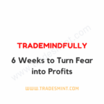 Trade Mindfully - 6 Weeks to Turn Fear into Profits