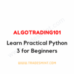 AlgoTrading101 – Learn Practical Python 3 for Beginners