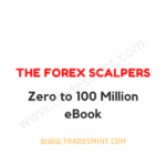 The Forex Scalpers - Zero to 100 Million eBook
