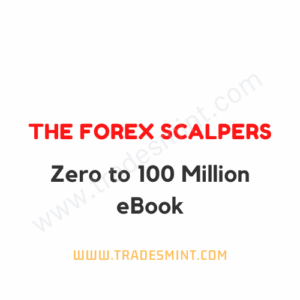 The Forex Scalpers - Zero to 100 Million eBook