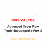 Mike Valtos - Advanced Order Flow Trade Encyclopedia Part 3