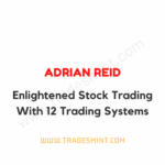 Adrian Reid - Enlightened Stock Trading With 12 Trading Systems
